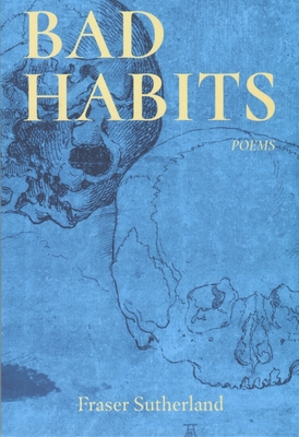 Bad Habits: Poems - Sutherland, Fraser