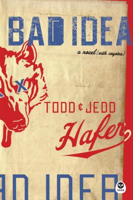 Bad Idea: A Novel with Coyotes - Hafer, Todd, and Hafer, Jedd