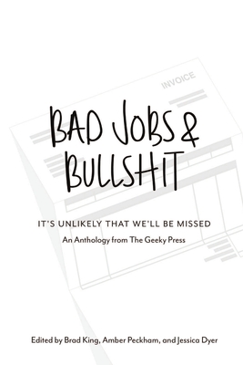 Bad Jobs & Bullshit - King, Brad, and Peckham, Amber, and Dyer, Jessica