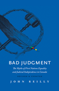 Bad Judgment - Revised & Updated: The Myths of First Nations Equality and Judicial Independence in Canada