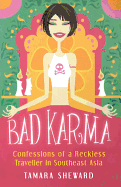 Bad Karma: Confessions of a Reckless Traveller in Southeast Asia