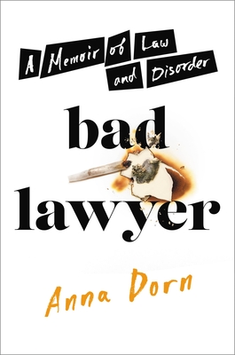 Bad Lawyer: A Memoir of Law and Disorder - Dorn, Anna