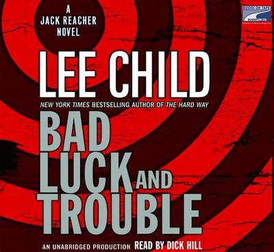 Bad Luck and Trouble: A Jack Reacher Novel - Child, Lee, New, and Hill, Dick (Read by)