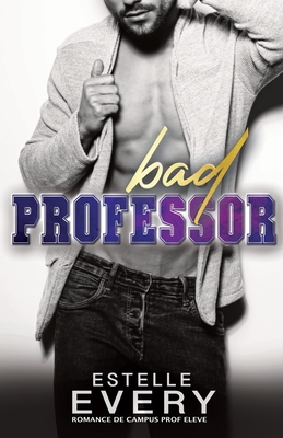 Bad Professor (?dition fran?aise): romance de campus - Every, Estelle
