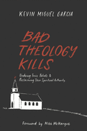 Bad Theology Kills: Undoing Toxic Belief & Reclaiming Your Spiritual Authority