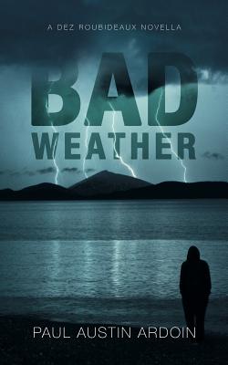 Bad Weather: A Dez Roubideaux Novella - Ardoin, Paul Austin