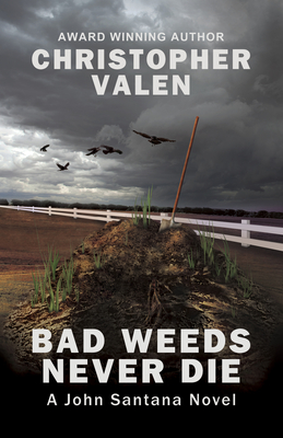 Bad Weeds Never Die: A John Santana Novel - Valen, Christopher