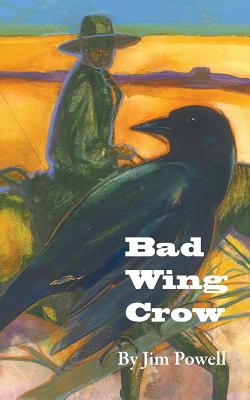 Bad Wing Crow - Powell, Jim, and Abnet, Edie