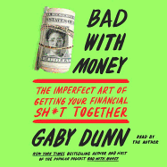 Bad with Money: The Imperfect Art of Getting Your Financial Sh*t Together