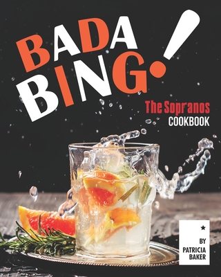 Bada Bing!: The Sopranos Cookbook - Baker, Patricia