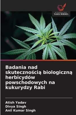 Badania nad skuteczno ci  biologiczn  herbicyd?w powschodowych na kukurydzy Rabi - Yadav, Atish, and Singh, Divya, and Singh, Anil Kumar