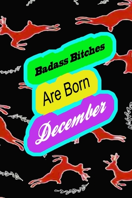 Badass Bitches Are Born In December: funny & cute pocket sized Birthday gag gift, The Family We Choose . size 6'X9" 120 pages blank line pages.. - Gift