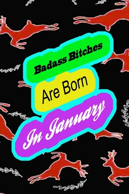 Badass Bitches Are Born In January: funny & cute pocket sized Birthday gag gift, The Family We Choose . size 6'X9" 120 pages blank line pages.. - Gift