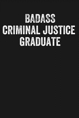 Badass Criminal Justice Graduate: Black Lined Journal Notebook for New Grad Criminal Justice Majors, College University Graduation Gift - Press, Happy Cricket