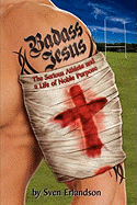 Badass Jesus: The Serious Athlete and Life of Noble Purpose