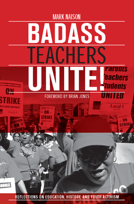 Badass Teachers Unite!: Reflections on Education, History, and Youth Activism - Naison, Mark