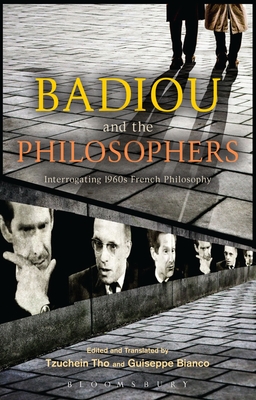 Badiou and the Philosophers: Interrogating 1960s French Philosophy - Bianco, Giuseppe, Dr. (Translated by), and Tho, Tzuchien, Dr. (Translated by)