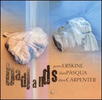Badlands - Peter Erskine/Alan Pasqua/Dave Carpenter