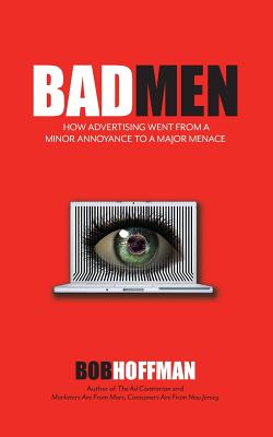 BadMen: How Advertising Went From A Minor Annoyance To A Major Menace - Hoffman, Bob