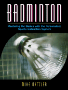 Badminton: Mastering the Basics with the Personalized Sports Instruction System (a Workbook Approach)