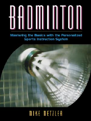 Badminton: Mastering the Basics with the Personalized Sports Instruction System (a Workbook Approach) - Metzler, Michael W