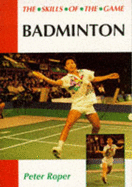 Badminton: The Skills of the Game - Roper, Peter