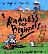 Badness for Beginners: A Little Wolf and Smellybreff Adventure