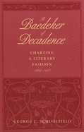 Baedeker of Decadence: Charting a Literary Fashion, 1884-1927
