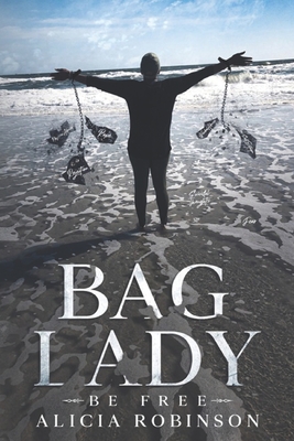 Bag Lady: Be Free - Brandon, Vanessa (Editor), and Robinson, Alicia