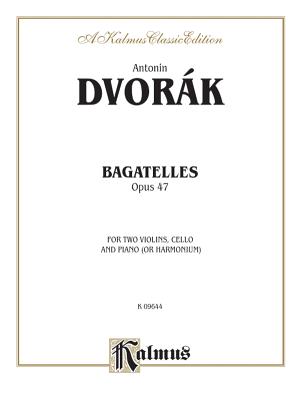 Bagatelles, Op. 47 - Dvork, Antonin (Composer), and Dvorak, Antonin (Composer)