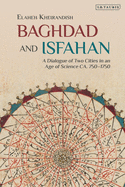 Baghdad and Isfahan: A Dialogue of Two Cities in an Age of Science CA. 750-1750