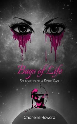 Bags of Life: Soliloquies of a Solus Sag - Howard, Charlene K