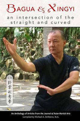 Bagua and Xingyi: An Intersection of the Straight and Curved - Craig, Kevin, and Cartmell, Tim, and Smith, James