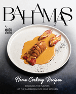 Bahamas Home Cooking Recipes: Bringing the Flavors of the Caribbean into Your Kitchen