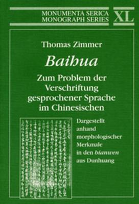 Baihua. Zum Problem Der Verschriftung Gesprochener Sprache Im Chinesischen: Dargestellt Anhand Morphologischer Merkmale in Den "Bianwen" Aus Dunhuang - Zimmer, Thomas