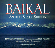 Baikal: Sacred Sea of Siberia - Matthiessen, Peter, and Norton, Boyd (Photographer), and Yevtushenko, Yevgeny (Foreword by)