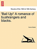 'Bail Up!'; A Romance of Bushrangers and Blacks