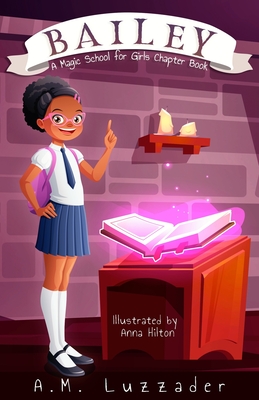 Bailey: A Magic School for Girls Chapter Book - Luzzader, A M