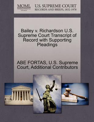 Bailey V. Richardson U.S. Supreme Court Transcript of Record with Supporting Pleadings - Fortas, Abe, and Additional Contributors, and U S Supreme Court (Creator)