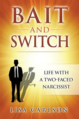 Bait and Switch: Life With a Two-Faced Narcissist - Carlson, Lisa