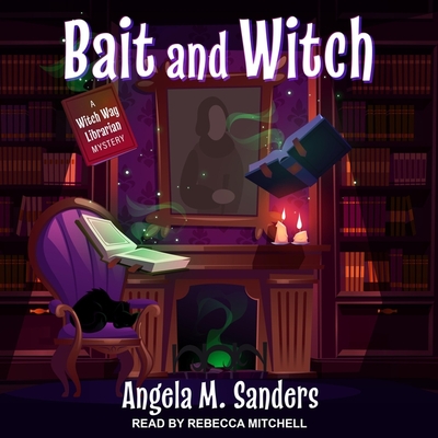 Bait and Witch Lib/E - Mitchell, Rebecca (Read by), and Sanders, Angela M