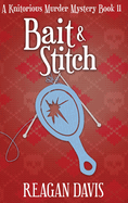 Bait & Stitch: A Knitorious Murder Mystery