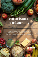 Baixo ?ndice glic?mico 2: Receitas deliciosas para uma vida saudvel