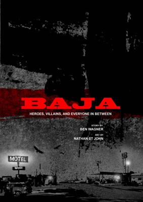 Baja: Heroes, Villians, and Everyone in Between - Wagner, Ben