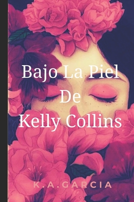 Bajo La Piel De Kelly Collins - Garcia Hierro, Katherine Adienez