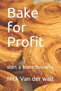 Bake for Profit: Start a Home Business