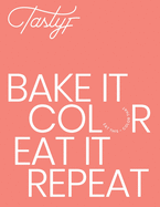 Bake It, Color, Eat It, Repeat.: Eat This, Color That.