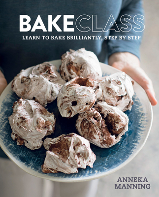 BakeClass: Learn to bake brilliantly, step by step - Manning, Anneka