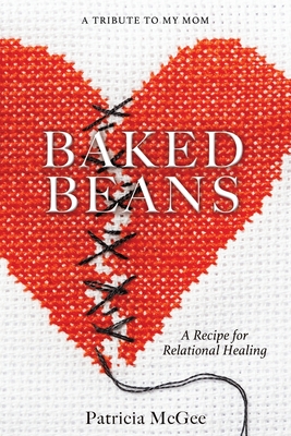 Baked Beans: A Recipe for Relational Healing - McGee, Patricia