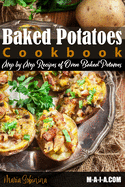 Baked Potatoes Cookbook: Step by Step Recipes of Oven Baked Potatoes